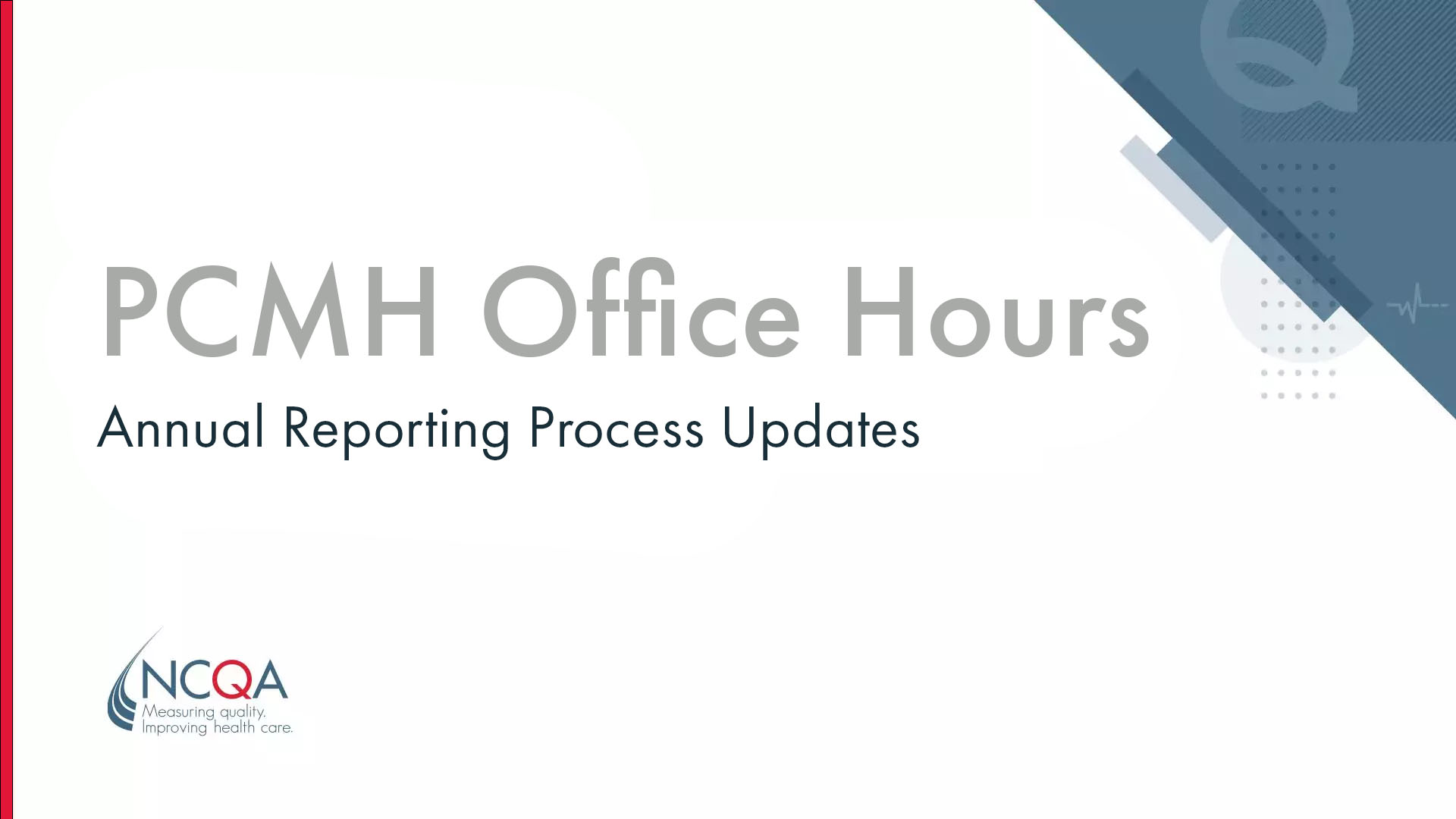 PCMH Office Hours: Annual Reporting Process Updates - NCQA
