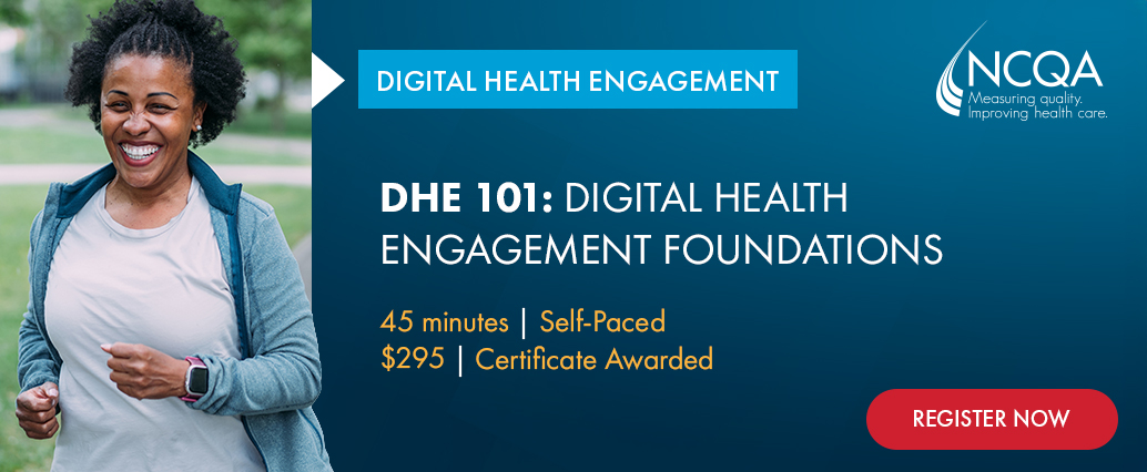 Promotional banner for NCQA Digital Health Engagement course. A person wearing a fitness tracker is shown walking outdoors on the left. On the right, text reads: “Digital Health Engagement. DHE 101: Digital Health Engagement Foundations. 45 minutes | Self-Paced. $295 | Certificate Awarded.” NCQA logo appears in the upper-right corner, with a red “Register Now” button at the bottom.